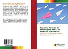 Logística Reversa de Embalagens Vazias de Produtos Agrotóxicos: Um Estudo no Entorno do Açude Público Epitácio Pessoa - Paraíba, do autor Viviane Barreto Motta Nogueira; Renilson T. Dantas