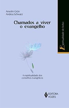 Chamados a viver o Evangelho: A espiritualidade dos conselhos evangélicos, do autor Anselm Grün; Andrea Schwarz