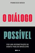 Ler O diálogo possível: Por uma reconstrução do debate público brasileiro, do autor Francisco Bosco Ler O diálogo possível: Por uma reconstrução do debate público brasileiro, do autor Francisco Bosco
