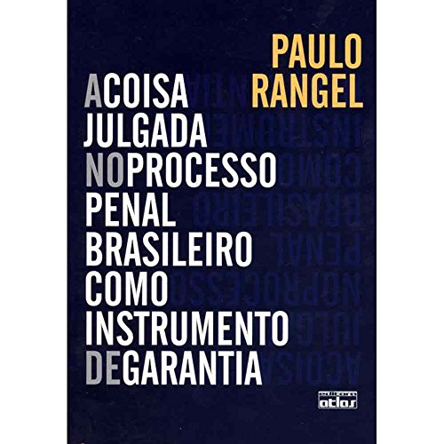 Ler A Coisa Julgada No Processo Penal Brasileiro Como Instrumento De Garantia, do autor Paulo Rangel