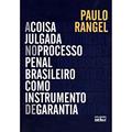 Ler A Coisa Julgada No Processo Penal Brasileiro Como Instrumento De Garantia, do autor Paulo Rangel Ler A Coisa Julgada No Processo Penal Brasileiro Como Instrumento De Garantia, do autor Paulo Rangel