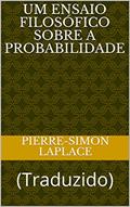 Ler Um Ensaio Filosófico Sobre a Probabilidade: (Traduzido) (ERUDIÇÃO Livro 10), do autor Pierre-Simon Laplace