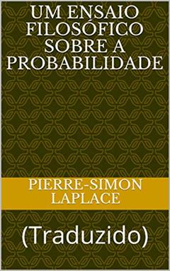 Um Ensaio Filosófico Sobre a Probabilidade: (Traduzido) (ERUDIÇÃO Livro 10), do autor Pierre-Simon Laplace