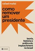 Ler Como remover um presidente: Teoria, história e prática do impeachment no Brasil, do autor Rafael Mafei