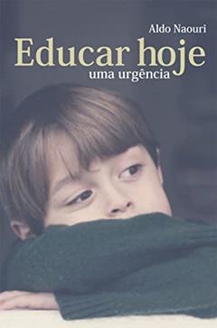 Educar hoje: Uma urgência, do autor Aldo Naouri