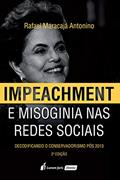 Ler Impeachment E Misoginia Nas Redes Sociais - 2ª Ed. - 2020, do autor Rafael Maracajá Antonino