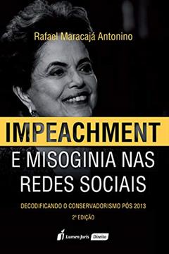 Impeachment E Misoginia Nas Redes Sociais - 2ª Ed. - 2020, do autor Rafael Maracajá Antonino