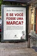 Ler E se Você Fosse uma Marca?, do autor Aldo Wandersman