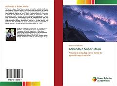 Achando o Super Mario: Projeto de estudos como forma de aprendizagem escolar, do autor Naiana Ortiz Boeno