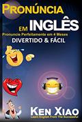 Ler Pronúncia em inglês: Pronuncie Perfeitamente em 4 Meses - Divertido & Fácil, do autor Ken Xiao Ler Pronúncia em inglês: Pronuncie Perfeitamente em 4 Meses - Divertido & Fácil, do autor Ken Xiao