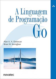 A Linguagem de Programação Go, do autor Alan A. A. Donovan; Brian W. Kernighan