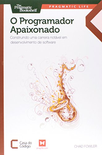 Ler O Programador Apaixonado. Construindo Uma Carreira Notável em Desenvolvimento de Software, do autor Fowler Chad