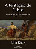Ler A tentação de Cristo: Uma exposição de Mateus 4.1-4, do autor John Knox