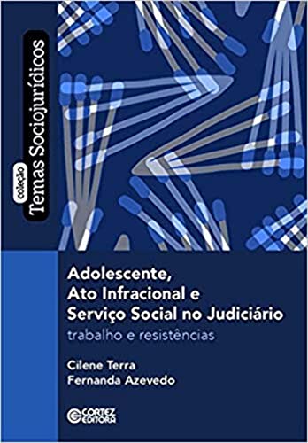 Ler Adolescente, ato infracional e serviço social no judiciário: Trabalho e resistência, do autor Cilene Terra; Fernanda Caldas de Azevedo Ler Adolescente, ato infracional e serviço social no judiciário: Trabalho e resistência, do autor Cilene Terra; Fernanda Caldas de Azevedo