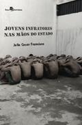 Ler Jovens Infratores nas Mãos do Estado, do autor Julio Cesar Francisco