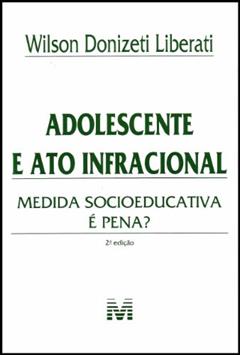 Adolescente e ato infracional - 2 ed./2012: Medida Socioeducativa é Pena?, do autor Wilson Donizeti Liberati