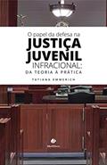 Ler O papel da Defesa na Justiça Juvenil Infracional: da teoria à prática, do autor Tatiana Emmerich Ler O papel da Defesa na Justiça Juvenil Infracional: da teoria à prática, do autor Tatiana Emmerich