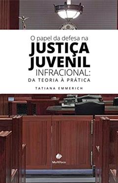 O papel da Defesa na Justiça Juvenil Infracional: da teoria à prática, do autor Tatiana Emmerich