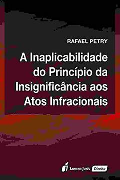 A Inaplicabilidade do Princípio da Insignificância aos Atos Infracionais, do autor Rafael Petry