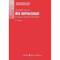 Introdução Crítica ao Ato Infracional Princípios e Garantias Constitucionais, do autor Alexandre Morais Da Rosa; Ana Christina Brito Lopes