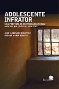 Ler Adolescente infrator: uma proposta de reintegração social baseada em políticas públicas, do autor José Ildefonso Bizatto Ler Adolescente infrator: uma proposta de reintegração social baseada em políticas públicas, do autor José Ildefonso Bizatto