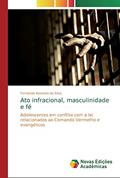 Ler Ato infracional, masculinidade e fé: Adolescentes em conflito com a lei relacionados ao Comando Vermelho e evangélicos, do autor Fernanda Azevedo da Silva
