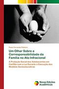 Ler Um Olhar Sobre a Corresponsabilidade da Família no Ato Infracional: A Proteção Social dos Adolescentes em Conflito com a Lei Durante a Execução das Medidas Socioeducativas, do autor Paulo Fernando Pinheiro Ler Um Olhar Sobre a Corresponsabilidade da Família no Ato Infracional: A Proteção Social dos Adolescentes em Conflito com a Lei Durante a Execução das Medidas Socioeducativas, do autor Paulo Fernando Pinheiro