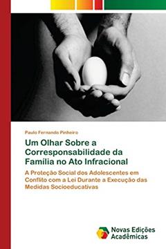 Um Olhar Sobre a Corresponsabilidade da Família no Ato Infracional: A Proteção Social dos Adolescentes em Conflito com a Lei Durante a Execução das Medidas Socioeducativas, do autor Paulo Fernando Pinheiro