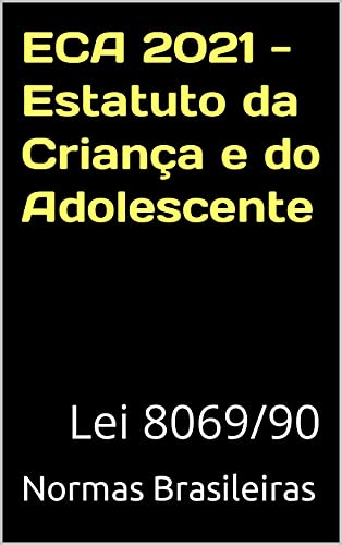 Ler ECA 2021 - Estatuto da Criança e do Adolescente: Lei 8069/90, do autor Normas Brasileiras Ler ECA 2021 - Estatuto da Criança e do Adolescente: Lei 8069/90, do autor Normas Brasileiras