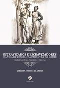 Ler Escravizados e Escravizadores da Vila de Pombal da Parahyba do Norte: Batistérios, Óbitos, Inventários e Alforrias, do autor Jerdivan Nóbrega de Araújo Ler Escravizados e Escravizadores da Vila de Pombal da Parahyba do Norte: Batistérios, Óbitos, Inventários e Alforrias, do autor Jerdivan Nóbrega de Araújo
