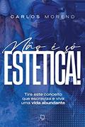 Ler Não é só estética : Tire este conceito que escraviza e viva uma vida abundante, do autor Carlos Moreno Ler Não é só estética : Tire este conceito que escraviza e viva uma vida abundante, do autor Carlos Moreno