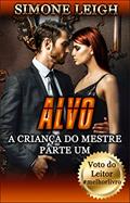 Ler Alvo: Um Thriller Erótico Ménage BDSM (A Criança do Mestre' Livro 1), do autor Simone Leigh