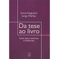 Ler Da Tese ao Livro: Guia Para Autores e Editores, do autor Sylvia Nogueira; Jorge Warley