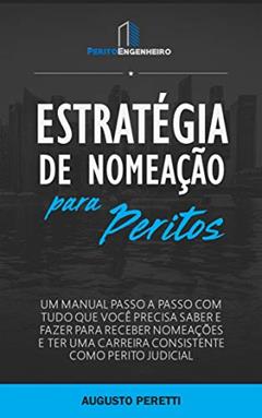 Estratégia de Nomeação para Peritos: Um Manual com Tudo que Você Precisa Saber e Fazer para Receber Nomeações e Ter uma Carreia Consistente como Perito Judicial, do autor Guto Peretti