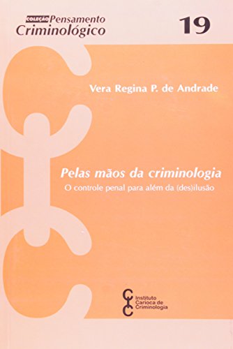 Ler Pelas Mãos da Criminologia. O Controle Penal Para Além da Desilusão, do autor Vera Regina Pereira de Andrade