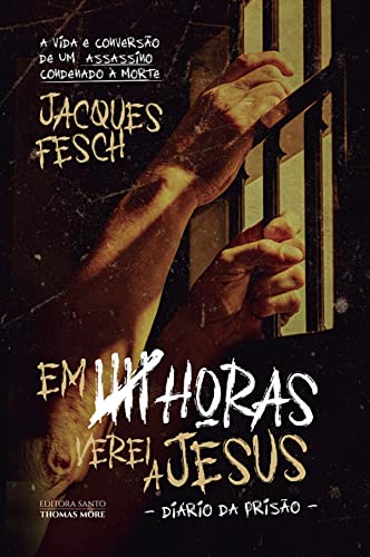 Ler Em Cinco Horas Verei a Jesus - Diário da Prisão, do autor Jacques Fesch