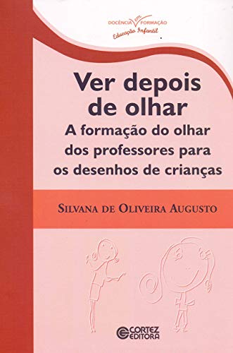 Ler Ver depois de olhar: a formação do olhar dos professores para os desenhos de crianças, do autor Silvana de Oliveira Augusto