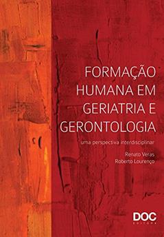 Formação Humana em Geriatria e Gerontologia. Uma Perspectiva Interdisciplinar, do autor Renato Veras