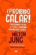 Ler É proibido calar!: Precisamos falar sobre ética e cidadania com nossos filhos, do autor Mílton Jung Ler É proibido calar!: Precisamos falar sobre ética e cidadania com nossos filhos, do autor Mílton Jung