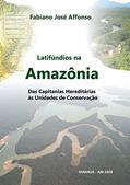 Ler Latifúndios na Amazônia: Das Capitanias Hereditárias às Unidades de Conservação, do autor Fabiano Affonso