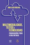 Ler Multimodalidade, Textos e Tecnologias: Provocações Para a Sala de Aula, do autor Ana Elisa Ribeiro Ler Multimodalidade, Textos e Tecnologias: Provocações Para a Sala de Aula, do autor Ana Elisa Ribeiro