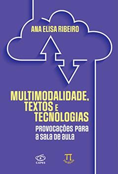 Multimodalidade, Textos e Tecnologias: Provocações Para a Sala de Aula, do autor Ana Elisa Ribeiro