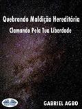 Ler Quebrando Maldição Hereditária: Clamando Pela Tua Liberdade, do autor Gabriel Agbo