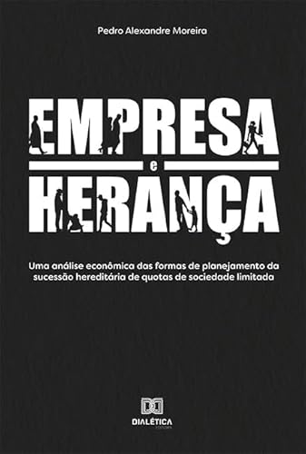 Ler Empresa e herança: uma análise econômica das formas de planejamento da sucessão hereditária de quotas de sociedade limitada, do autor Pedro Alexandre Moreira