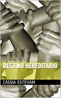 Ler Destino hereditário, do autor Cássia Estevam Ler Destino hereditário, do autor Cássia Estevam