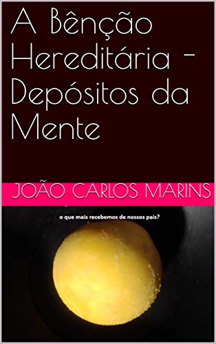 Ler A Bênção Hereditária - Depósitos da Mente, do autor João Carlos Marins Ler A Bênção Hereditária - Depósitos da Mente, do autor João Carlos Marins