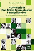 Ler A eclesiologia do Povo de Deus da Lumen Gentium à Evangelii Gaudium: uma hermenêutica Latino-americana, do autor George Roberto dos Santos Ler A eclesiologia do Povo de Deus da Lumen Gentium à Evangelii Gaudium: uma hermenêutica Latino-americana, do autor George Roberto dos Santos