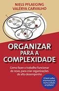 Ler Organizar para a Complexidade. Como fazer o trabalho funcionar de novo, para criar organizações de alto desempenho, do autor Niels Pflaeging; Valérya Carvalho Ler Organizar para a Complexidade. Como fazer o trabalho funcionar de novo, para criar organizações de alto desempenho, do autor Niels Pflaeging; Valérya Carvalho