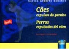 Cães expulsos do Paraíso - Perros expulsados del eden - Português & Espanhol, do autor Carlos Alberto Sanches