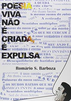 Poesia Viva não É Criada, É Expulsa, do autor Romário de Souza Barboza